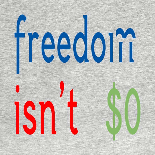 Freedom Isn't Free by Aqua Juan